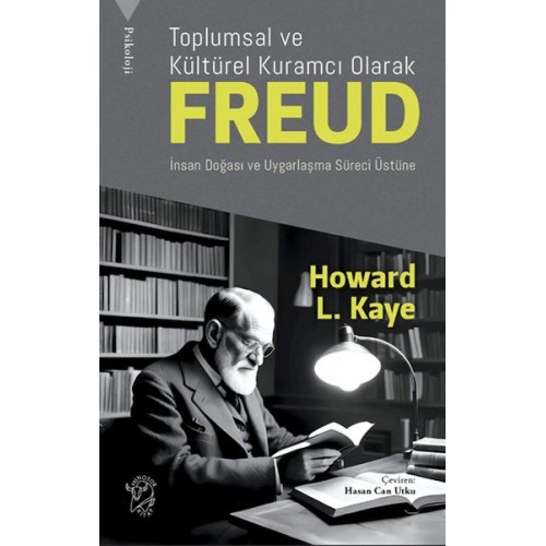 Toplumsal ve Kültürel Kuramcı Olarak Freud: İnsan Doğası ve Uygarlaşma Süreci Üzerine