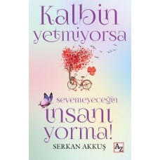 Kalbin Yetmiyorsa Sevemeyeceğin İnsanı Yorma!