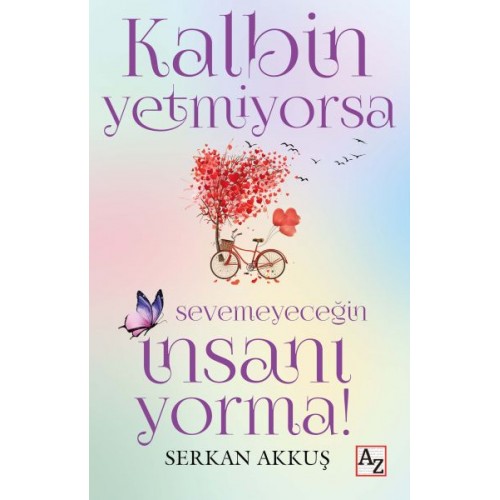 Kalbin Yetmiyorsa Sevemeyeceğin İnsanı Yorma!