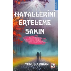 Hayallerini Erteleme Sakın