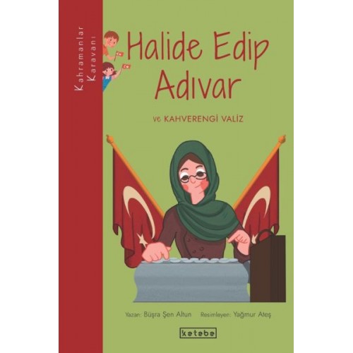 Kahramanlar Karavanı - Halide Edip Adıvar ve Kahverengi Valiz