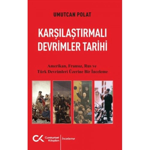 Karşılaştırmalı Devrimler Tarihi - Amerikan Fransız Rus ve Türk Devrimleri Üzerine Bir İnceleme