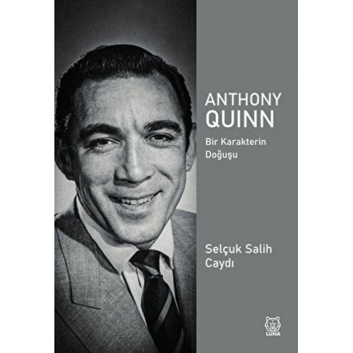 Anthony Quinn Bir Karakterin Doğuşu