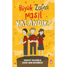 Büyük Zaferi Nasıl Kazandık