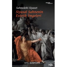 Sahnedeki Siyaset – Siyasal Düşüncenin Estetik İmgeleri