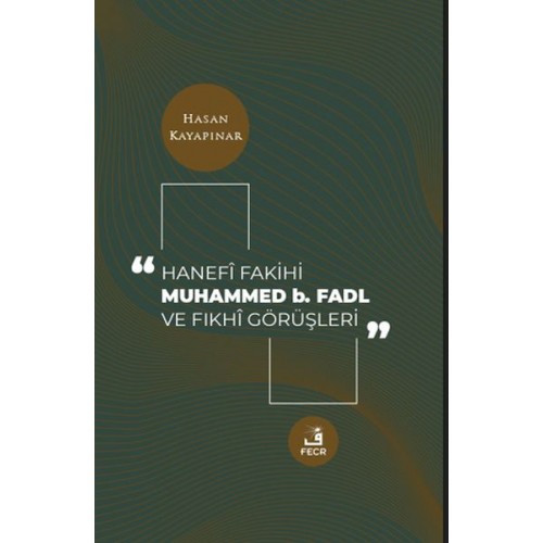 Hanefi Fakihi Muhammed b. Fadl ve Fıkhi Görüşleri