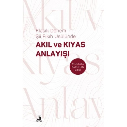 Klasik Dönem Şıı Fıkıh Usulu¨nde Akıl ve Kıyas Anlayışı