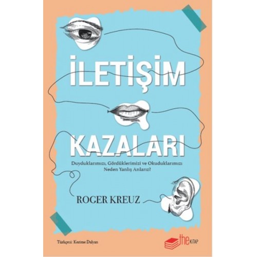 İletişim Kazaları – Duyduklarımızı, Gördüklerimizi ve Okuduklarımızı Neden Yanlış Anlarız?