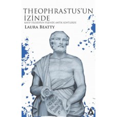 Theophrastus’un İzinde - Kayıp Filozofun Peşinde Antik Kentlerde