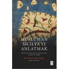 Müslüman Sicilyayı Anlatmak Ortaçağ Akdeniz Dünyasında Savaş ve Barış