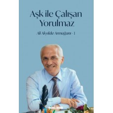 Aşk İle Çalışan Yorulmaz -1