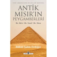 Antik Mısır’ın Peygamberleri: Hz. İdris, Hz. Yusuf, Hz. Musa