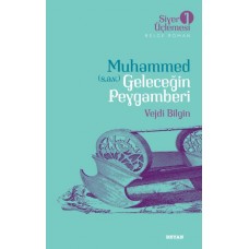 Siyer Üçlemesi 1 - Belge Roman Muhammed (S.A.V.)  Geleceğin Peygamberi