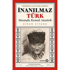 Amerikan Kaynaklarında İnanılmaz Türk - Mustafa Kemal Atatürk