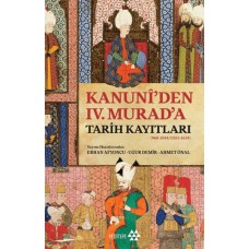 Kanuni’den IV. Murad’a Tarih Kayıtları