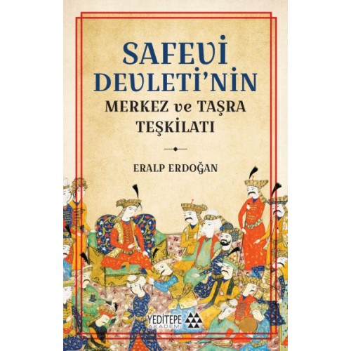 Safevi Devleti’nin Merkez ve Taşra Teşkilatı