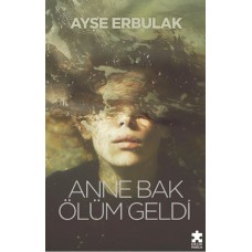 Anne Bak Ölüm Geldi