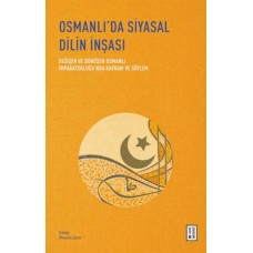 Osmanlı’da Siyasal Dilin İnşası - Değişen ve Dönüşen Osmanlı İmparatorluğu’nda Kavram ve Söylem