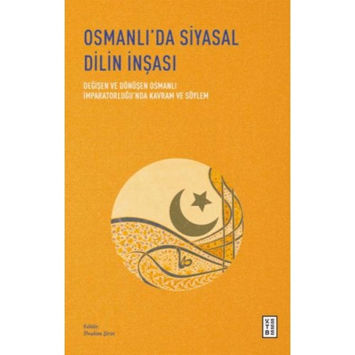 Osmanlı’da Siyasal Dilin İnşası - Değişen ve Dönüşen Osmanlı İmparatorluğu’nda Kavram ve Söylem