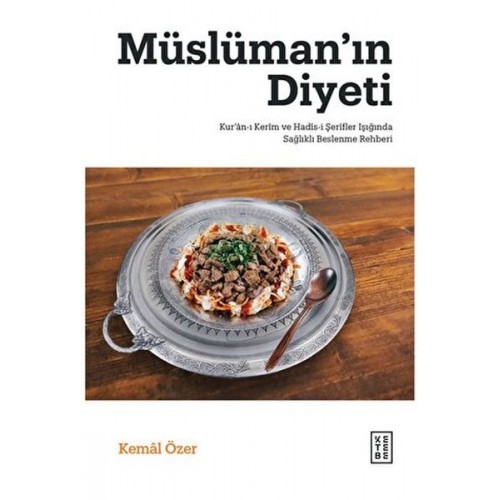 Müslüman’ın Diyeti - Kur’ân-ı Kerim ve Hadis-i Şerifler Işığında Sağlıklı Beslenme Rehberi