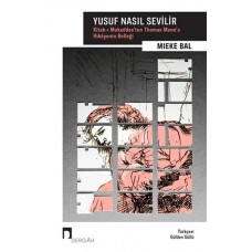 Yusuf Nasıl Sevilir - Kitabı Mukaddesten Thomas Manna Hikayenin Belleği