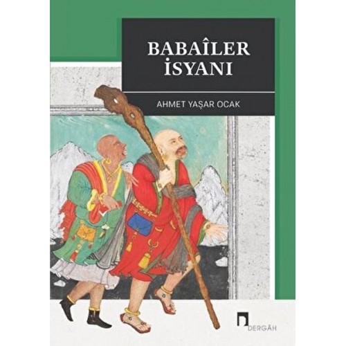 Babaîler İsyanı Aleviliğin Tarihsel Altyapısı YahutAnadolu'da İslâm-Türk Heterodoksisinin Teşekkülü