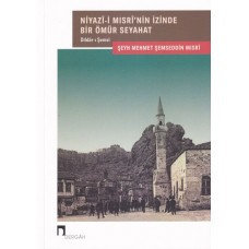 Niyazî-i Mısrî'nin İzinde Bir Ömür Seyahat