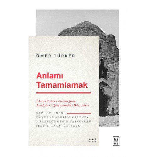 Anlamı Tamamlamak - İslam Düşünce Geleneğinin Anadolu Coğrafyasındaki Bileşenleri