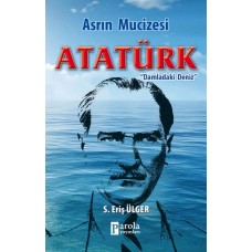 Asrın Mucizesi Atatürk - Damladaki Deniz