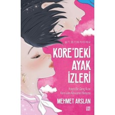 Kore'deki Ayak İzleri-Hasta Bir Genç Kızın Kore'sine Kavuşma Hikayesi