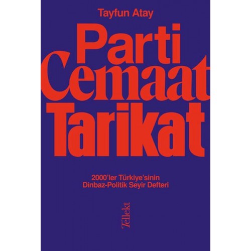 Parti, Cemaat, Tarikat - 2000’ler Türkiye’sinin Dinbaz-Politik Seyir Defteri