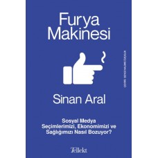 Furya Makinesi: Sosyal Medya Seçimlerimizi, Ekonomimizi ve Sağlığımızı Nasıl Bozuyor?