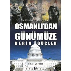 Osmanlı'dan Günümüze Derin Güçler - Bir İhanetin Kronolojisi