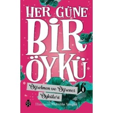 Her Güne Bir Öykü - 6 - Öğretmen Ve Öğrenci Öyküleri