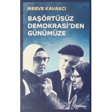 Başörtüsüz Demokrasi'den Günümüze