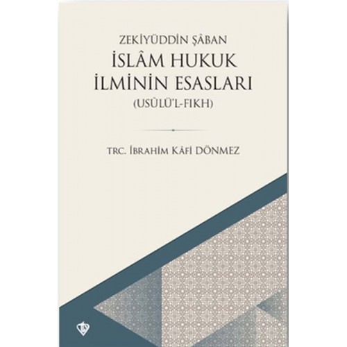 İslam Hukuk İlminin Esasları - Usûlü’l-Fıkh