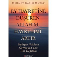 Ey Hayretine Düşüren Allah’ım, Hayretimi Artır