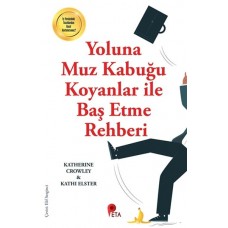 Yoluna Muz Kabuğu Koyanlar İle Baş Etme Rehberi