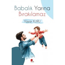 Babalık Yarına Bırakılamaz