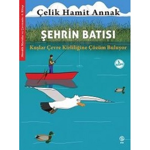 Şehrin Batısı: Kuşlar Çevre Kirliliğine Çözüm Buluyor - Meraklı Martılar ve Çevremiz 4. Kitap