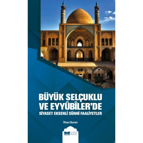 Büyük Selçuklu ve Eyyübiler'de Siyaset Eksenli Sünni Faaliyetler