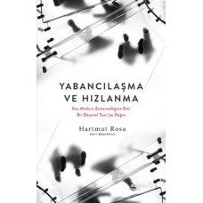 Yabancılaşma ve Hızlanma: Geç Modern Zamansallığına Dair Bir Eleştirel Teori’ye Doğru