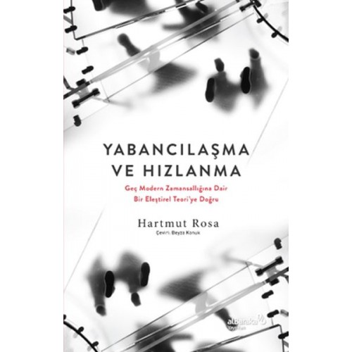 Yabancılaşma ve Hızlanma: Geç Modern Zamansallığına Dair Bir Eleştirel Teori’ye Doğru