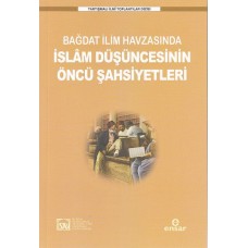 Bağdat İlim Havzasında İslam Düşüncesinin Öncü Şahsiyetleri