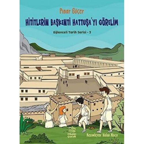 Hititlerin Başkenti Hattuşa'yı Görelim - Eğlenceli Tarih Serisi 3