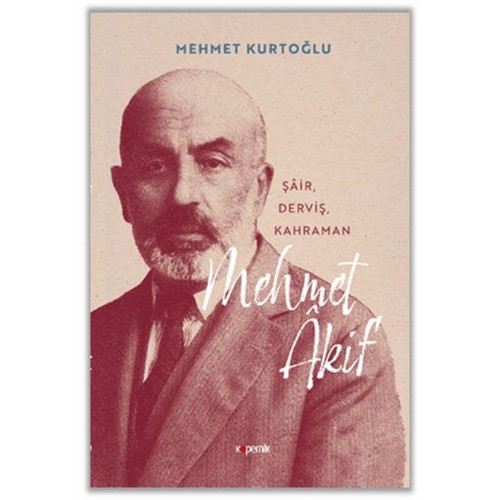 Mehmet Akif ‘Şair, Derviş, Kahraman’