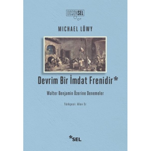 Devrim Bir İmdat Frenidir: Walter Benjamin Üzerine Denemeler