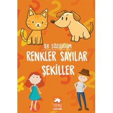 İlk Sözlüğüm - Renkler Sayılar Şekiller