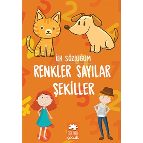 İlk Sözlüğüm - Renkler Sayılar Şekiller