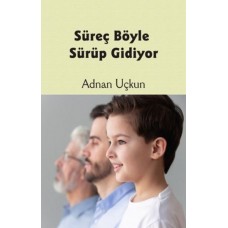 Süreç Böyle Sürüp Gidiyor